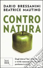 Contro natura. Dagli OGM al «bio», falsi allarmi e verità nascoste del cibo che portiamo in tavola libro