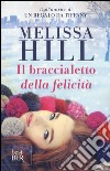 Il braccialetto della felicità libro di Hill Melissa