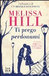 Ti prego perdonami libro di Hill Melissa