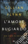 L'amore bugiardo libro di Flynn Gillian