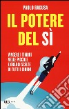 Il potere del sì. Vincere i timori nelle piccole e grandi scelte di tutti i giorni libro