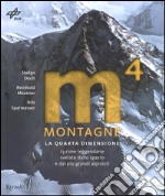 Montagne. La quarta dimensione. 13 cime leggendarie svelate dallo spazio e dai più grandi alpinisti. Ediz. illustrata libro