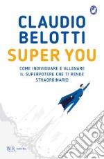 Super you. Come individuare e allenare il superpotere che ti rende straordinario libro