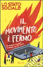 Il movimento è fermo. Un romanzo d'amore e libertà, ma non troppo libro