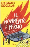 Il movimento è fermo. Un romanzo d'amore e libertà, ma non troppo libro di Lo Stato Sociale