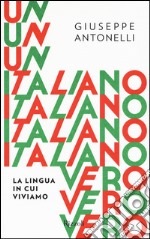 Un italiano vero. La lingua in cui viviamo libro