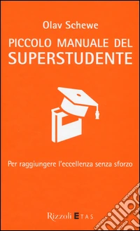 Piccolo manuale del superstudente. Per raggiungere l'eccellenza senza sforzo libro