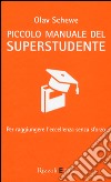 Piccolo manuale del superstudente. Per raggiungere l'eccellenza senza sforzo libro