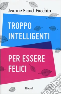 Troppo intelligenti per essere felici libro