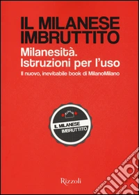 Il milanese imbruttito. Milanesità. Istruzioni per l'uso libro