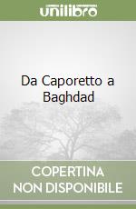 Da Caporetto a Baghdad libro