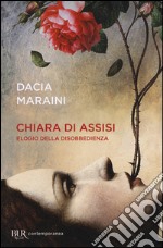 Chiara di Assisi. Elogio della disobbedienza libro