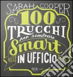 100 trucchi per sembrare smart in ufficio libro