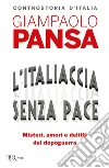 L'Italiaccia senza pace. Misteri, amori e delitti del dopoguerra libro