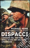 Dispacci. L'orrore del Vietnam. Negli occhi dei soldati americani libro