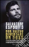 Non volevo diventare un boss. Come ho realizzato i miei sogni grazie a Gomorra libro