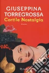 Cortile nostalgia libro di Torregrossa Giuseppina
