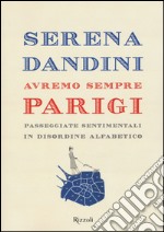 Avremo sempre Parigi. Passeggiate sentimentali in disordine alfabetico libro