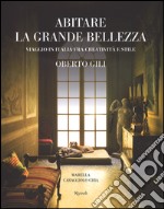 Abitare la grande bellezza. Viaggio in Italia fra creatività e stile. Ediz. illustrata libro