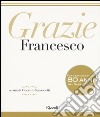 Grazie Francesco. Ediz. a colori libro di Francesco (Jorge Mario Bergoglio) Sansonetti V. (cur.)