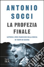 La profezia finale. Lettera a papa Francesco sulla Chiesa in tempo di guerra libro