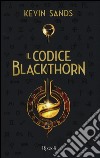 Il codice Blackthorn libro di Sands Kevin