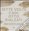 Sette volte cadi, otto rialzati. Meditazioni quotidiane per trovare la pace interiore con l'aiuto dei maestri d'Oriente. Ediz. a colori libro