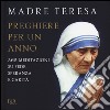Preghiere per un anno. 365 meditazioni su fede, speranza e carità libro di Teresa di Calcutta (santa)