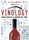 Vinology. Guida visuale al mondo del vino libro di Torcoli Alessandro Giardina Antonella