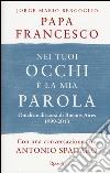 Nei tuoi occhi è la mia parola. Omelie e discorsi di Buenos Aires 1999-2013 libro