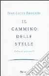 Il cammino delle stelle. Colloqui spirituali libro di Bruguès Jean-Louis