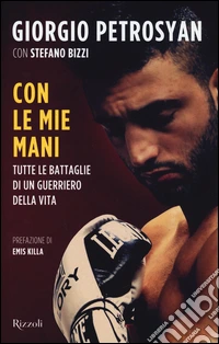 Con le mie mani. Tutte le battaglie di un guerriero della vita