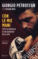 Con le mie mani. Tutte le battaglie di un guerriero della vita libro