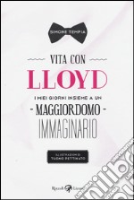 Vita con Lloyd. I miei giorni insieme a un maggiordomo immaginario libro