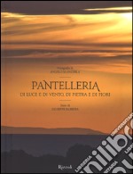 Pantelleria. Di luce e di vento, di pietra e di fiori. Ediz. a colori libro