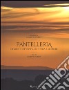 Pantelleria. Di luce e di vento, di pietra e di fiori. Ediz. a colori libro