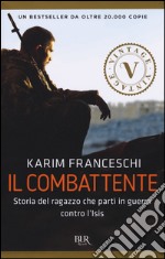 Il combattente. Storia dell'italiano che ha difeso Kobane dall'Isis