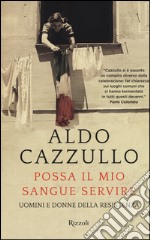 Possa il mio sangue servire. Uomini e donne della Resistenza libro