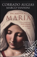 Inchiesta su Maria. La storia vera della fanciulla che divenne mito libro