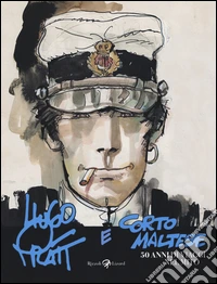 Hugo Pratt e Corto Maltese. 50 anni di viaggi nel mito. Catalogo della mostra (Bologna, 4 novembre 2016-19 marzo 2017). Ediz. illustrata libro