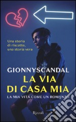 La via di casa mia. La mia vita come un romanzo libro