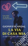 La via di casa mia. La mia vita come un romanzo libro di GionnyScandal