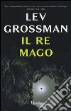 Il re mago libro di Grossman Lev