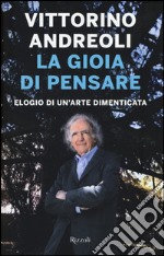 La gioia di pensare. Elogio di un'arte dimenticata libro