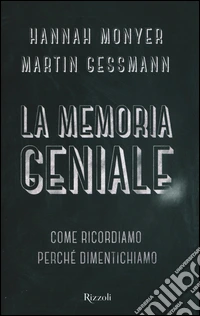 La memoria geniale. Come ricordiamo. Perché dimentichiamo libro