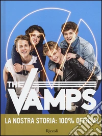 The Vamps. La nostra storia: 100% official libro