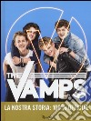 The Vamps. La nostra storia: 100% official libro