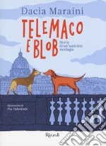 Telemaco e Blob. Storia di un'amicizia randagia. Ediz. a colori libro