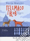 Telemaco e Blob. Storia di un'amicizia randagia. Ediz. a colori libro