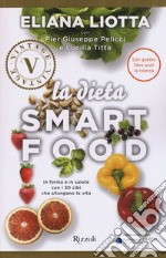 La dieta Smartfood. In forma e in salute con i 30 cibi che allungano la vita libro